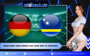 Nhận Định Trận World Cup 2026 Đức VS Curacao