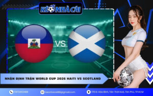 Nhận Định Trận World Cup 2026 Haiti VS Scotland