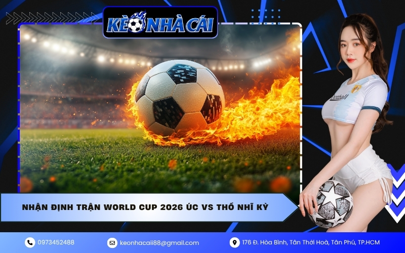 Nhận Định Trận World Cup 2026 Úc VS Thổ Nhĩ Kỳ